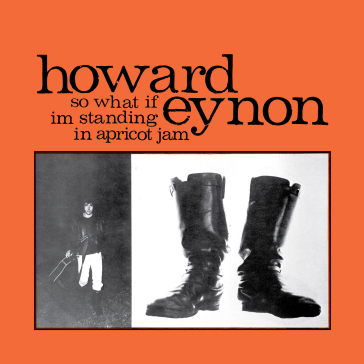 So what if im standing in apricot jam - HOWARD EYNON