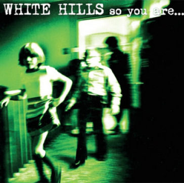 So you are... so you¿llbe - White Hills