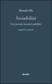 Sociabilità. Vizi privati, benefici pubblici. Scritti scelti