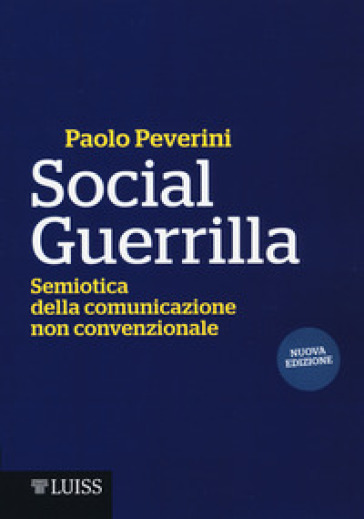 Social Guerrilla. Semiotica della comunicazione non convenzionale - Paolo Peverini