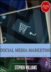 Social Media Marketing: Learn 5 Secrets To Profit With Social Media!