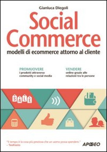 Social commerce. Modelli di ecommerce attorno al cliente - Gianluca Diegoli