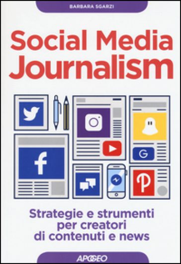 Social media journalism. Strategie e strumenti per creatori di contenuti e news - Barbara Sgarzi