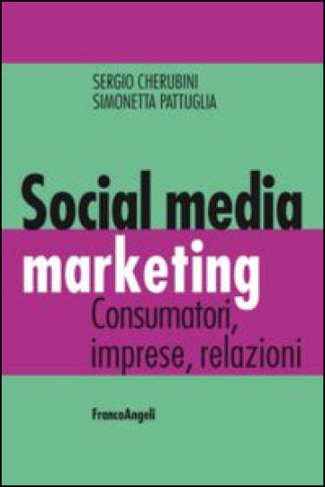 Social media marketing. Consumatori, imprese, relazioni - Sergio Cherubini - Simonetta Pattuglia