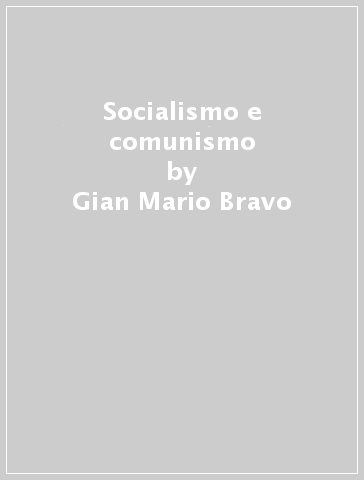 Socialismo e comunismo - Corrado Malandrino - Gian Mario Bravo