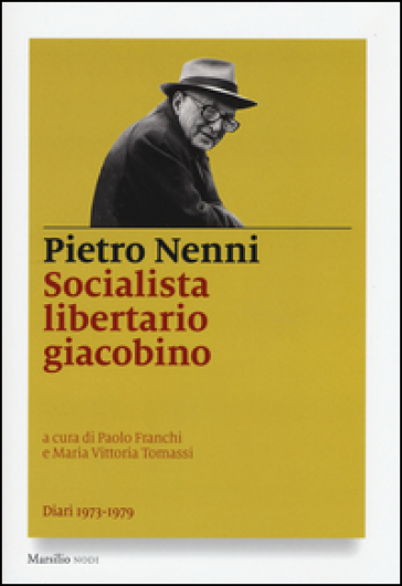 Socialista libertario giacobino. Diari (1973-1979) - Pietro Nenni