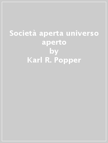 Società aperta universo aperto - Karl R. Popper