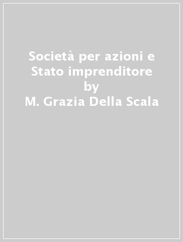 Società per azioni e Stato imprenditore - M. Grazia Della Scala