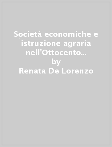 Società economiche e istruzione agraria nell'Ottocento meridionale - Renata De Lorenzo