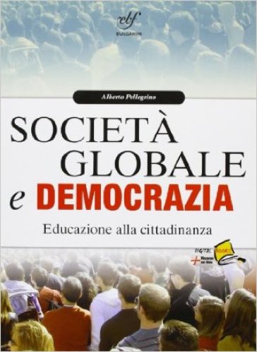 Società globale e democrazia. Educazione alla cittadinanza. Con espansione online. Per le Scuole superiori - Alberto Pellegrino