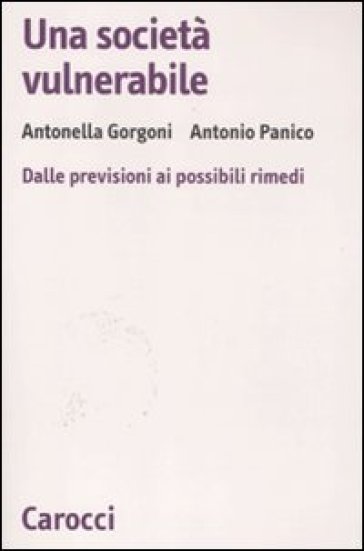 Società vulnerabile. Dalle previsioni ai possibili rimedi (Una) - Antonella Gorgoni - Antonio Panico