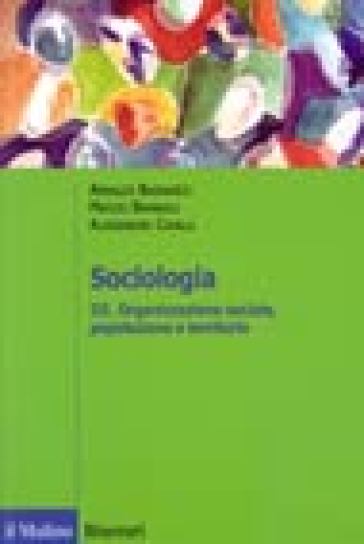 Sociologia. 3.Organizzazione sociale, popolazione e territorio - Arnaldo Bagnasco - Marzio Barbagli - Alessandro Cavalli