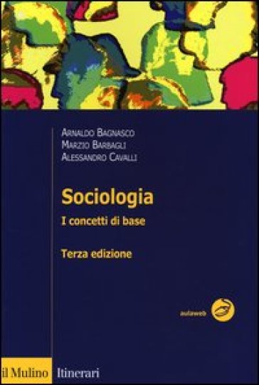 Sociologia. I concetti di base - Arnaldo Bagnasco - Alessandro Cavalli - Marzio Barbagli