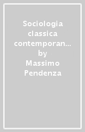 Sociologia classica contemporanea. Prospettiva di teoria sociale oggi