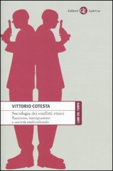 Sociologia dei conflitti etnici. Razzismo, immigrazione e società multiculturale - Vittorio Cotesta