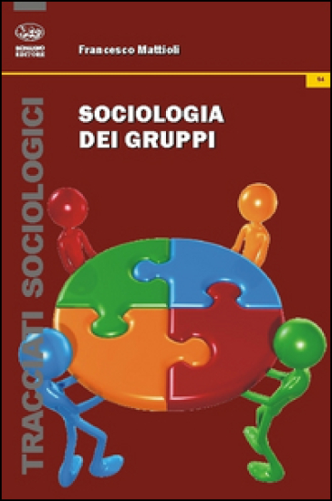 Sociologia dei gruppi - Francesco Mattioli