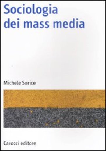 Sociologia dei mass media - Michele Sorice