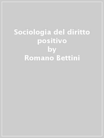 Sociologia del diritto positivo - Romano Bettini