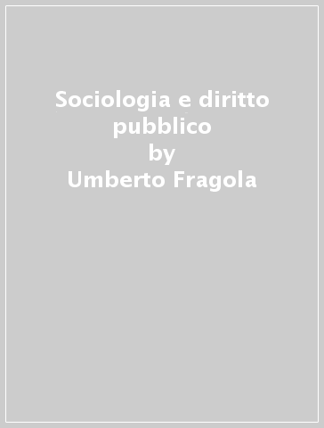 Sociologia e diritto pubblico - Umberto Fragola