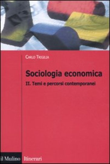 Sociologia economica. 2: Temi e percorsi contemporanei - Carlo Trigilia