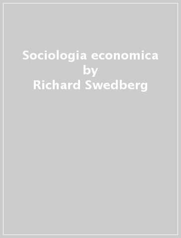 Sociologia economica - Richard Swedberg