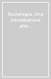 Sociologia. Una introduzione allo studio della società