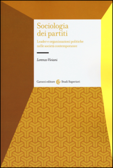 Sociologia dei partiti. Leader e organizzazioni politiche nelle società contemporanee - Lorenzo Viviani