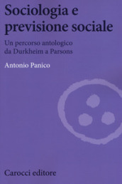 Sociologia e previsione sociale. Un percorso antologico da Durkheim a Parson