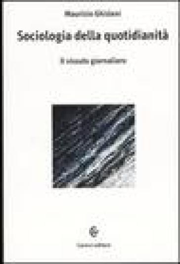Sociologia della quotidianità. Il vissuto giornaliero - Maurizio Ghisleni