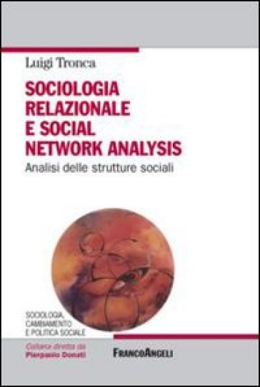 Sociologia relazionale e social networks analysis. Analisi delle strutture sociali - Luigi Tronca