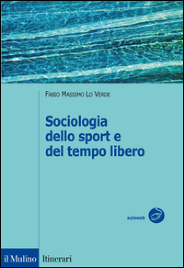 Sociologia dello sport e del tempo libero - Fabio Massimo Lo Verde