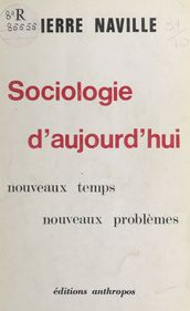 Sociologie d aujourd hui : nouveaux temps, nouveaux problèmes