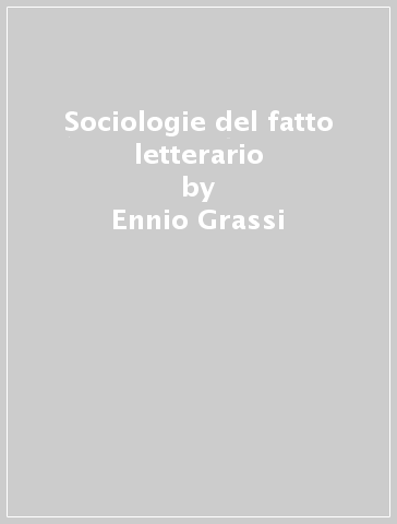 Sociologie del fatto letterario - Ennio Grassi