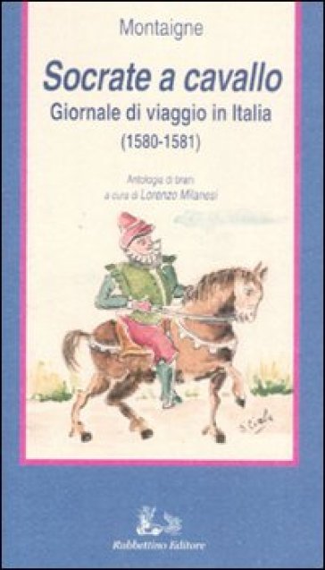 Socrate a cavallo. Giornale di viaggio in Italia (1580-1581) - Michel de Montaigne