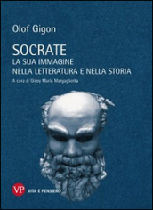 Socrate. La sua immagine nella letteratura e nella storia