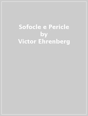 Sofocle e Pericle - Victor Ehrenberg