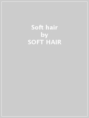 Soft hair - SOFT HAIR