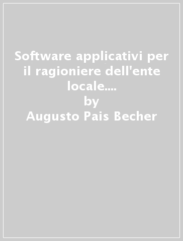 Software applicativi per il ragioniere dell'ente locale. Strumenti per la redazione e gestione del bilancio, il conto consultivo, il controllo di gestione. DVD-ROM - Augusto Pais Becher