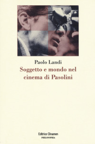 Soggetto e mondo nel cinema di Pasolini - Paolo Landi