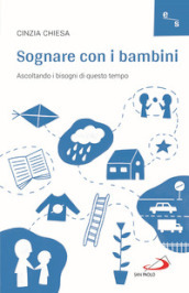 Sognare con i bambini. Ascoltando i bisogni di questo tempo