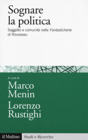 Sognare la politica. Soggetto e comunità nelle «Fantasticherie» di Rousseau