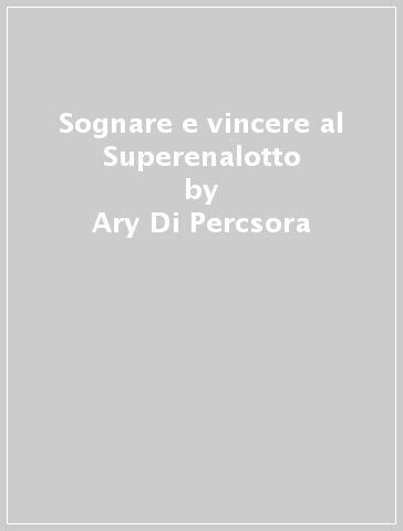 Sognare e vincere al Superenalotto - Ary Di-Percsora