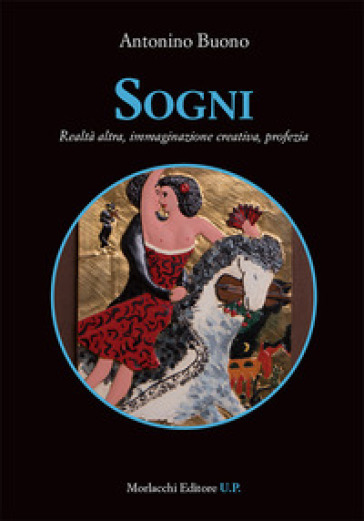 Sogni. Realtà altra, immaginazione creativa, profezia - Antonino Buono