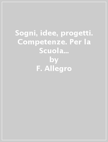 Sogni, idee, progetti. Competenze. Per la Scuola media. Con e-book. Con espansione online. Vol. 3 - F. Allegro - I. Bosio - B. Mazzoni