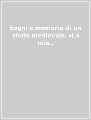 Sogni e memorie di un abate medievale. «La mia vita» di Guiberto di Nogent