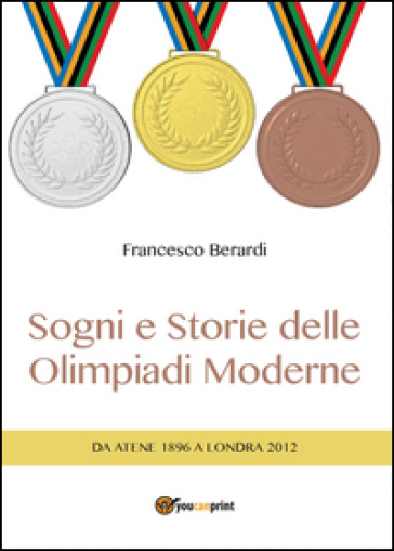 Sogni e storie delle Olimpiadi moderne - Francesco Berardi