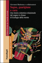 Sogno, guarigione e cura. Una teoria sistemico-relazionale del sogno  in chiave di ecologia della mente