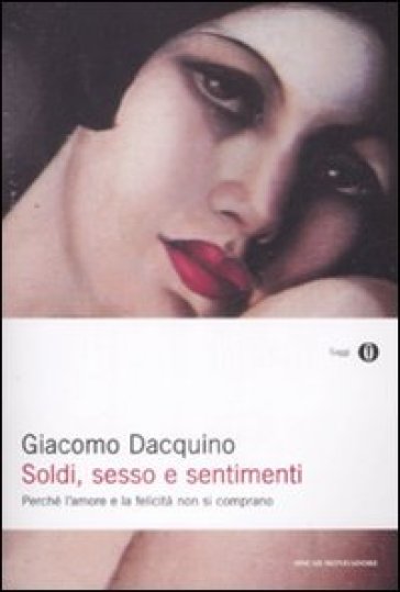 Soldi, sesso e sentimenti. Perché l'amore e la felicità non si comprano - Giacomo Dacquino