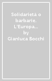 Solidarietà o barbarie. L Europa delle diversità contro la pulizia etnica