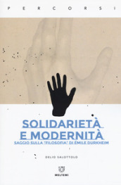 Solidarietà e modernità. Saggio sulla «filosofia» di Emile Durkheim